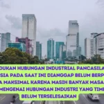 Kedudukan Hubungan Industrial Pancasila di Indonesia Pada Saat ini Dianggap Belum Berperan Secara Maksimal